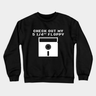 Check Out My 5.25" Floppy Crewneck Sweatshirt